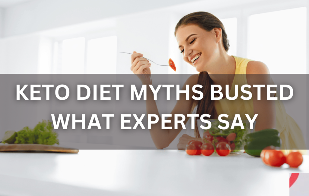 Keto Diet Myths Busted: What Experts Say Keto Diet Myths Busted: What Experts Say