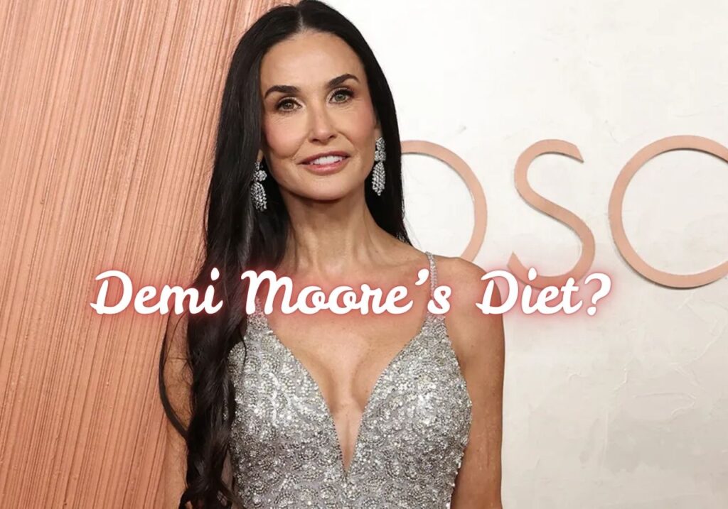Demi Moore’s Diet?